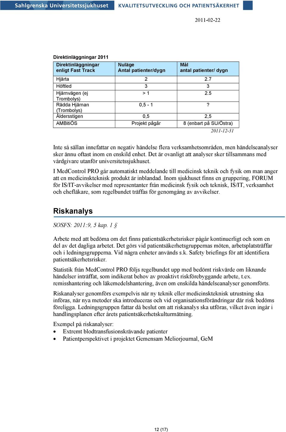 inom en enskild enhet. Det är ovanligt att analyser sker tillsammans med vårdgivare utanför universitetssjukhuset.