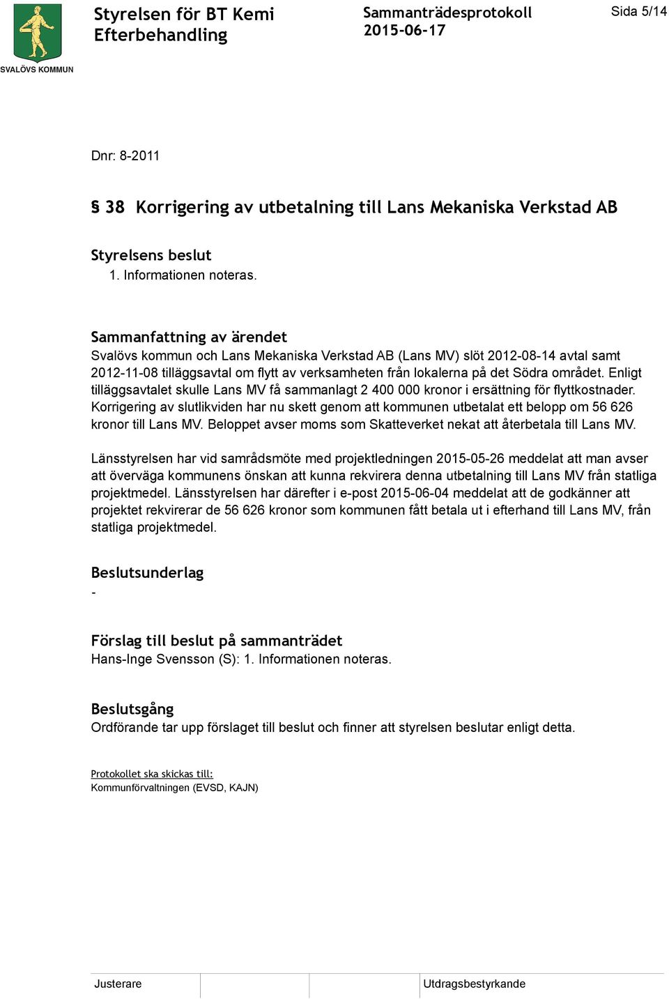 Enligt tilläggsavtalet skulle Lans MV få sammanlagt 2 400 000 kronor i ersättning för flyttkostnader.