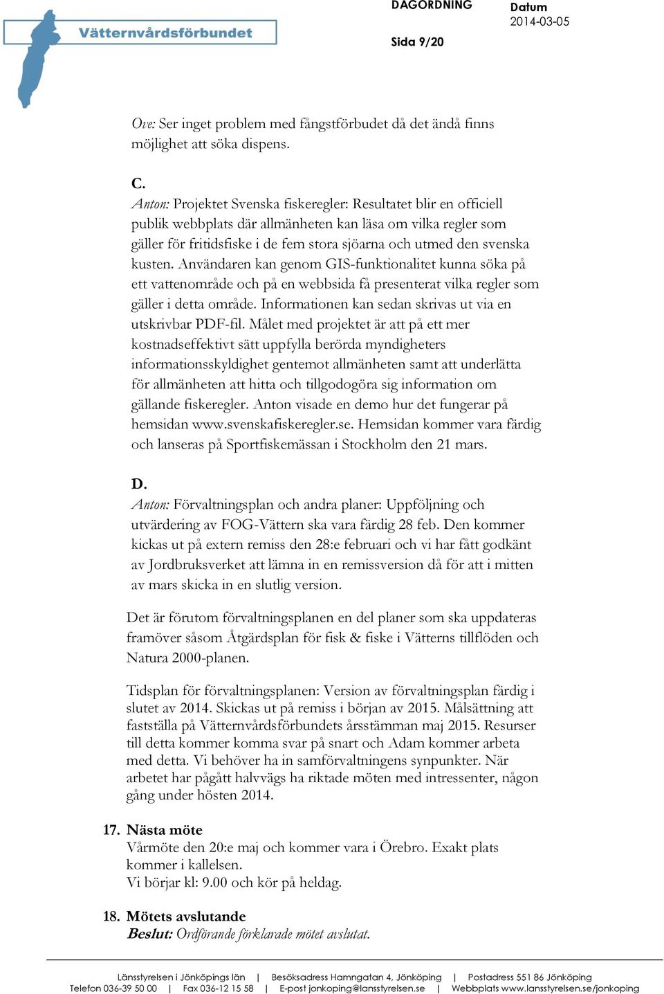 kusten. Användaren kan genom GIS-funktionalitet kunna söka på ett vattenområde och på en webbsida få presenterat vilka regler som gäller i detta område.