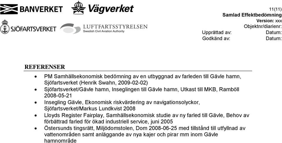 Lundkvist 2008 Lloyds Register Fairplay, Samhällsekonomisk studie av ny farled till Gävle, Behov av förbättrad farled för ökad industriell service, juni 2005