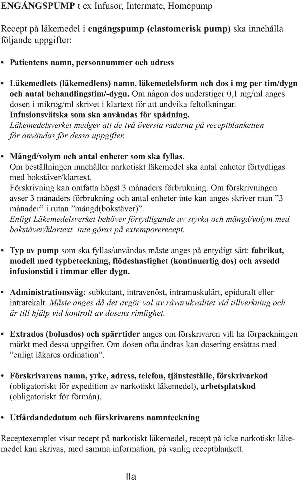 Om någon dos understiger 0,1 mg/ml anges dosen i mikrog/ml skrivet i klartext för att undvika feltolkningar. Infusionsvätska som ska användas för spädning.