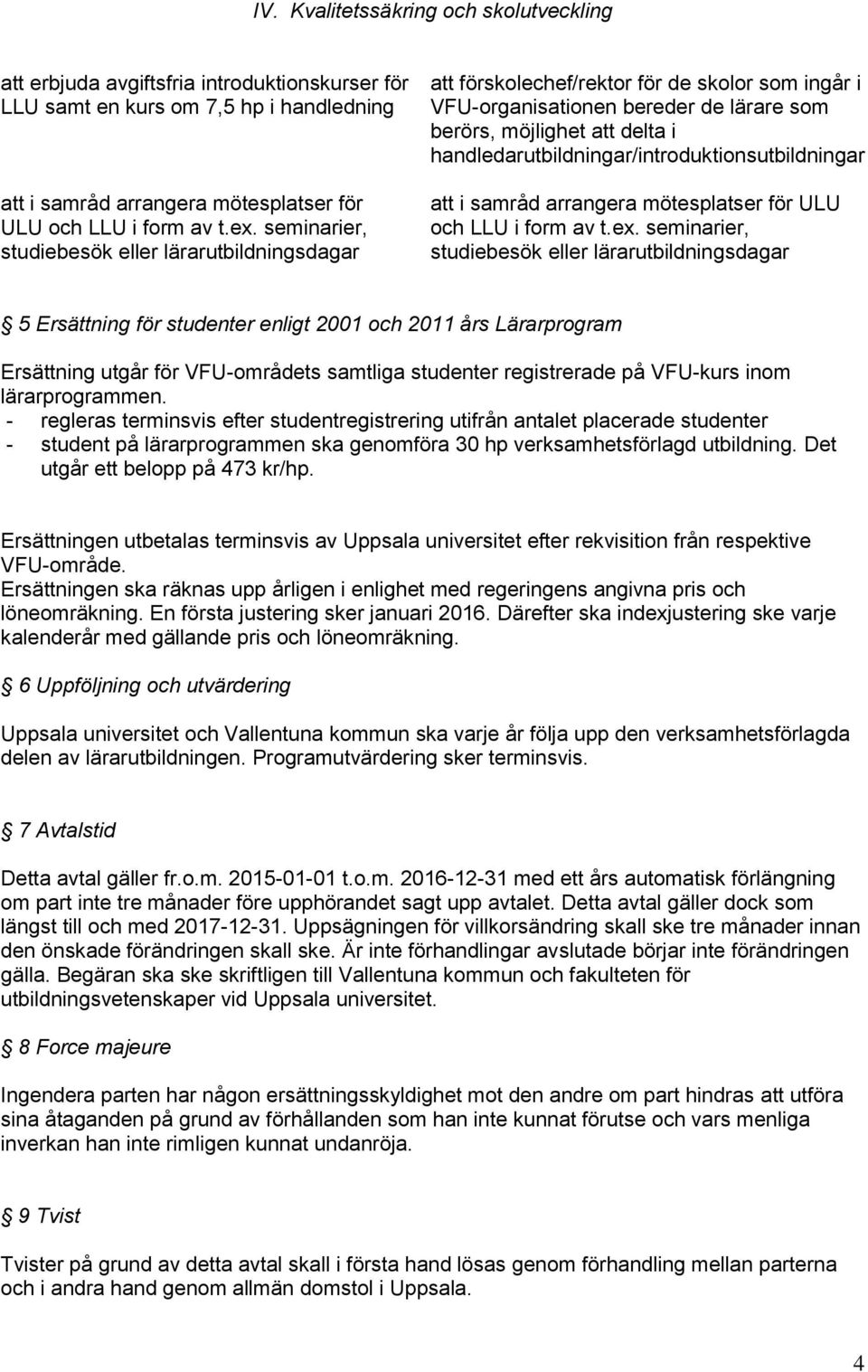 handledarutbildningar/introduktionsutbildningar att i samråd arrangera mötesplatser för ULU och LLU i form av t.ex.