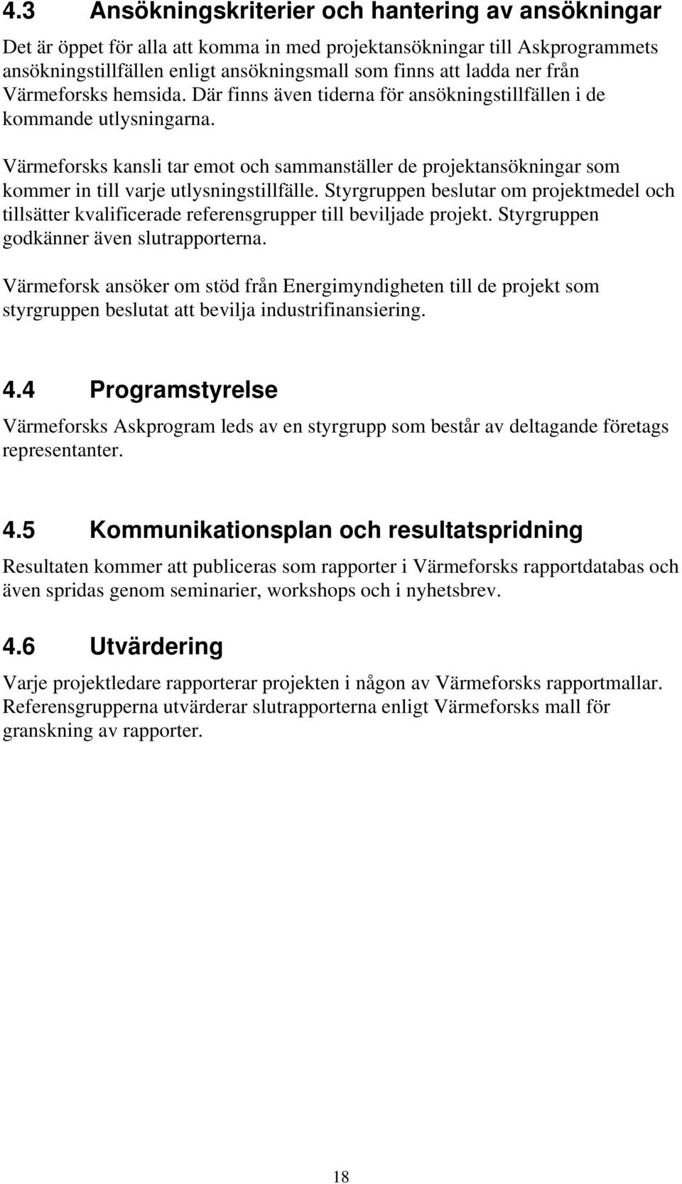 Värmeforsks kansli tar emot och sammanställer de projektansökningar som kommer in till varje utlysningstillfälle.