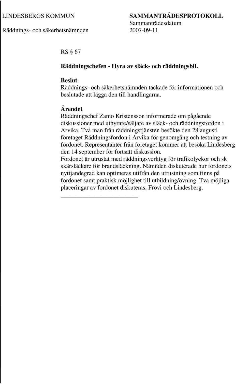 Två man från räddningstjänsten besökte den 28 augusti företaget Räddningsfordon i Arvika för genomgång och testning av fordonet.