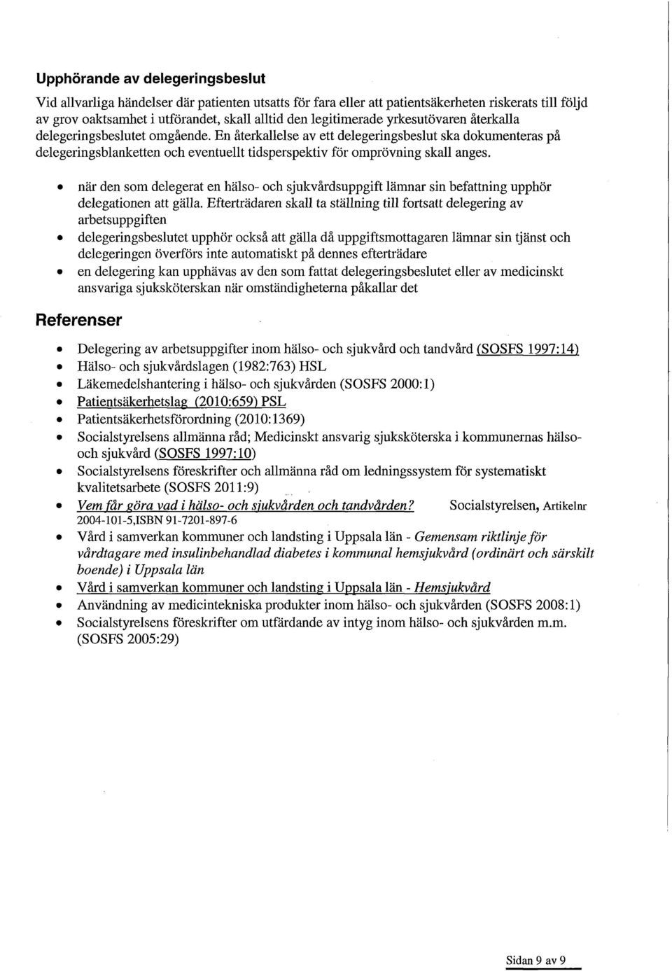 när den som delegerat en hälso- och sjukvårdsuppgift lämnar sin befattning upphör delegationen att gälla.