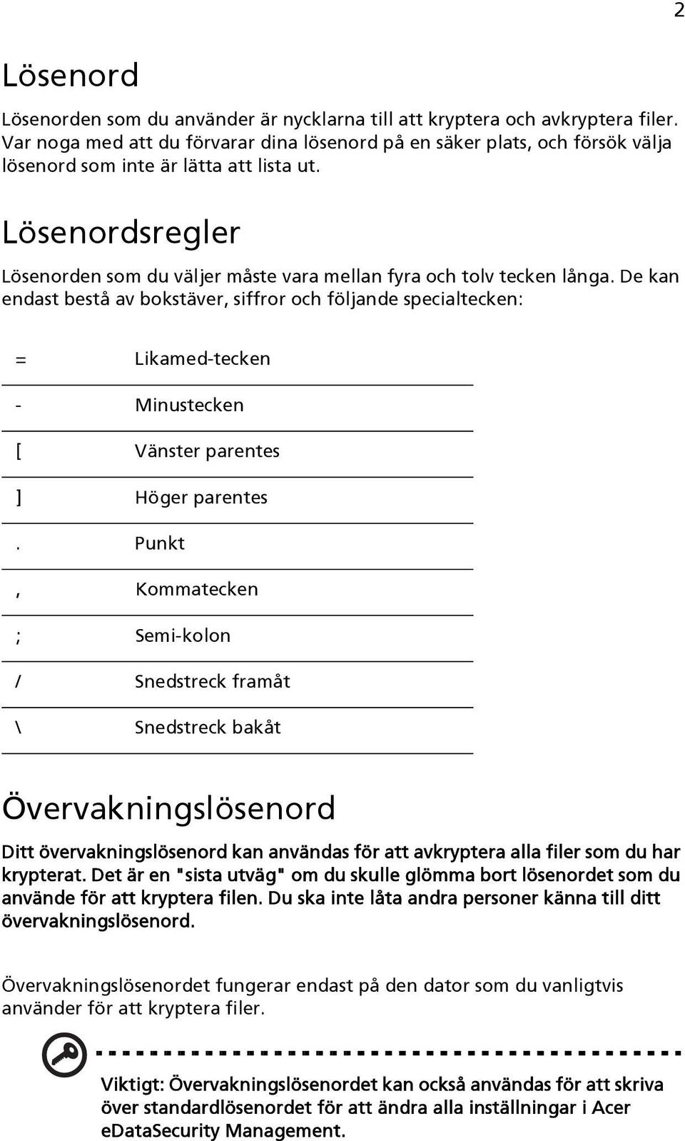 Lösenordsregler Lösenorden som du väljer måste vara mellan fyra och tolv tecken långa.