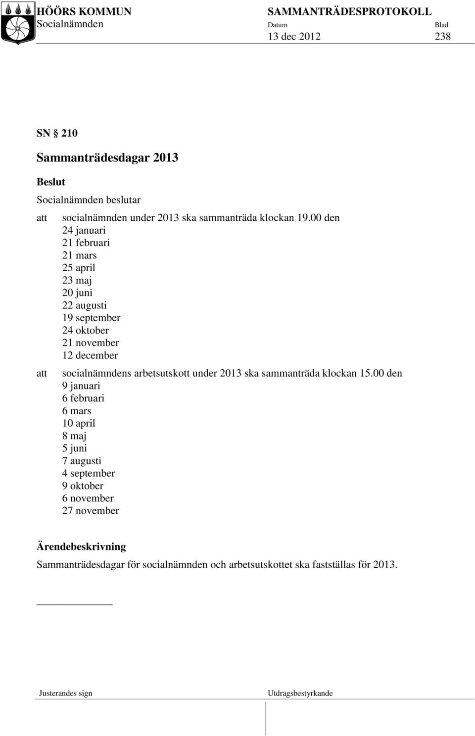 socialnämndens arbetsutskott under 2013 ska sammanträda klockan 15.