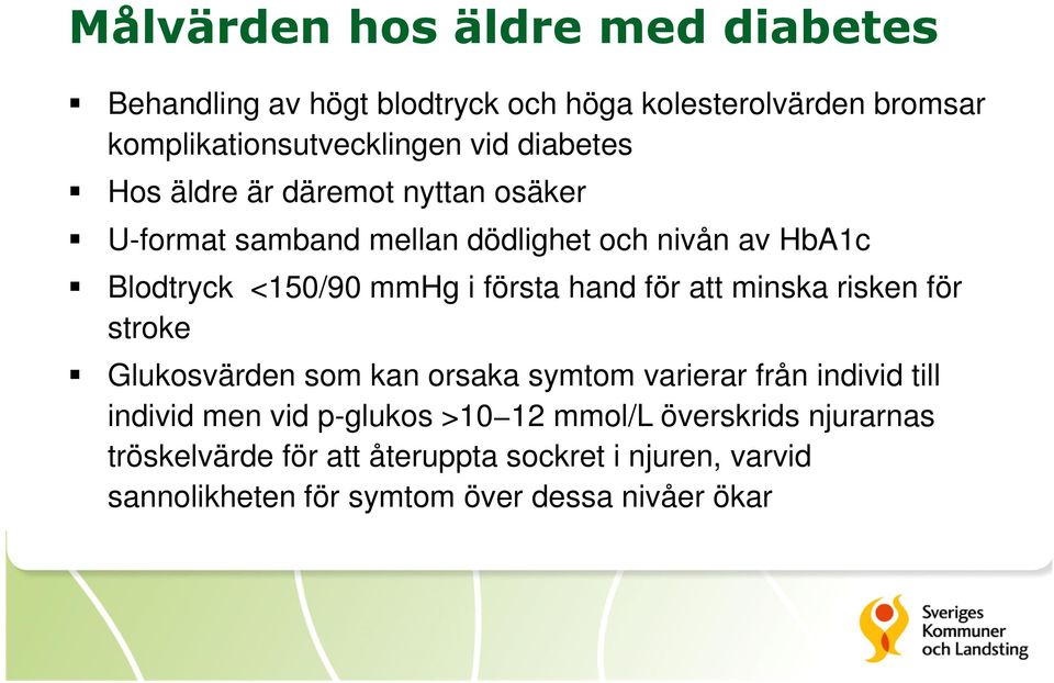 hand för att minska risken för stroke Glukosvärden som kan orsaka symtom varierar från individ till individ men vid p-glukos >10