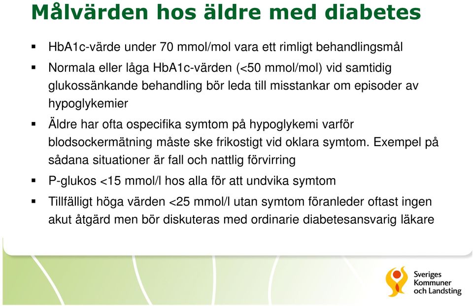 blodsockermätning måste ske frikostigt vid oklara symtom.