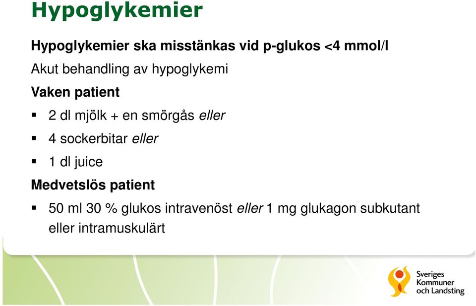 smörgås eller 4 sockerbitar eller 1 dl juice Medvetslös patient 50