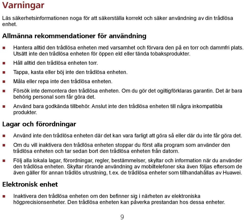 Utsätt inte den trådlösa enheten för öppen eld eller tända tobaksprodukter. Håll alltid den trådlösa enheten torr. Tappa, kasta eller böj inte den trådlösa enheten.