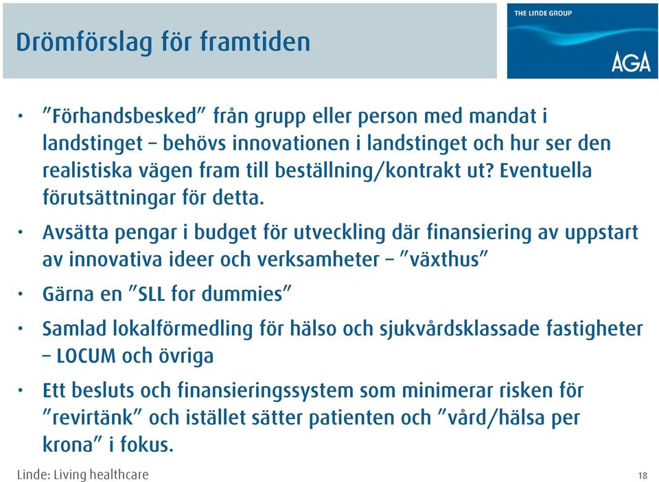 Avsätta pengar i budget för utveckling där finansiering av uppstart av innovativa ideer och verksamheter växthus Gärna en SLL for dummies Samlad