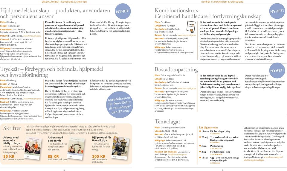 På den här kursen får du lära dig om processen att nyproducera ett hjälpmedel och skillnaden på medicintekniska hjälpmedel och konsumentprodukter båda förskrivningsbara.