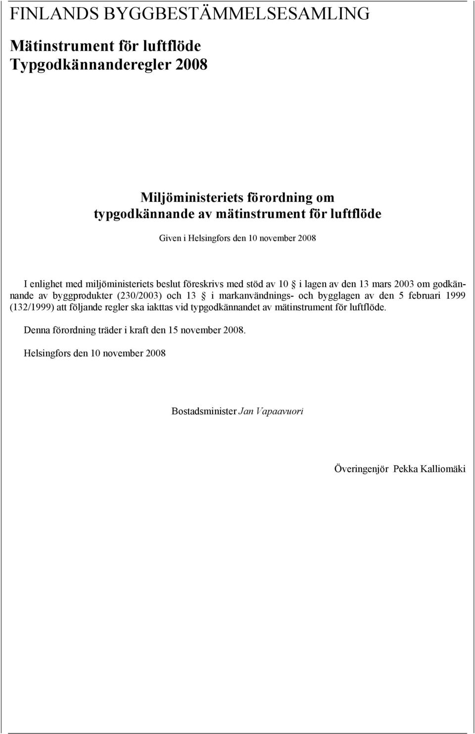 av byggprodukter (230/2003) och 13 i markanvändnings- och bygglagen av den 5 februari 1999 (132/1999) att följande regler ska iakttas vid typgodkännandet av