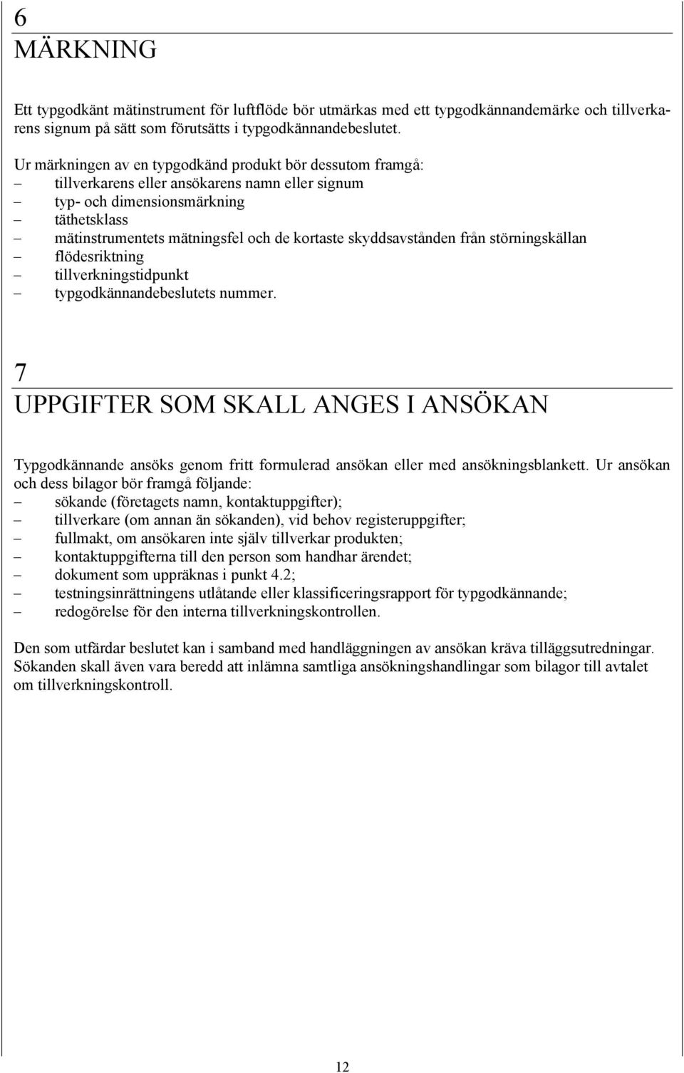 skyddsavstånden från störningskällan flödesriktning tillverkningstidpunkt typgodkännandebeslutets nummer.