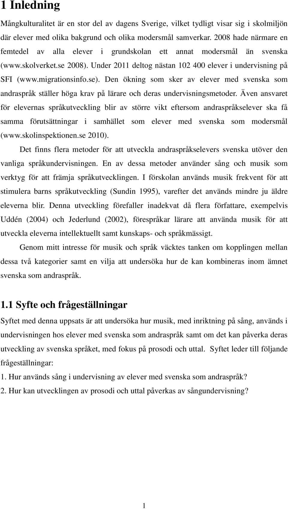 se). Den ökning som sker av elever med svenska som andraspråk ställer höga krav på lärare och deras undervisningsmetoder.