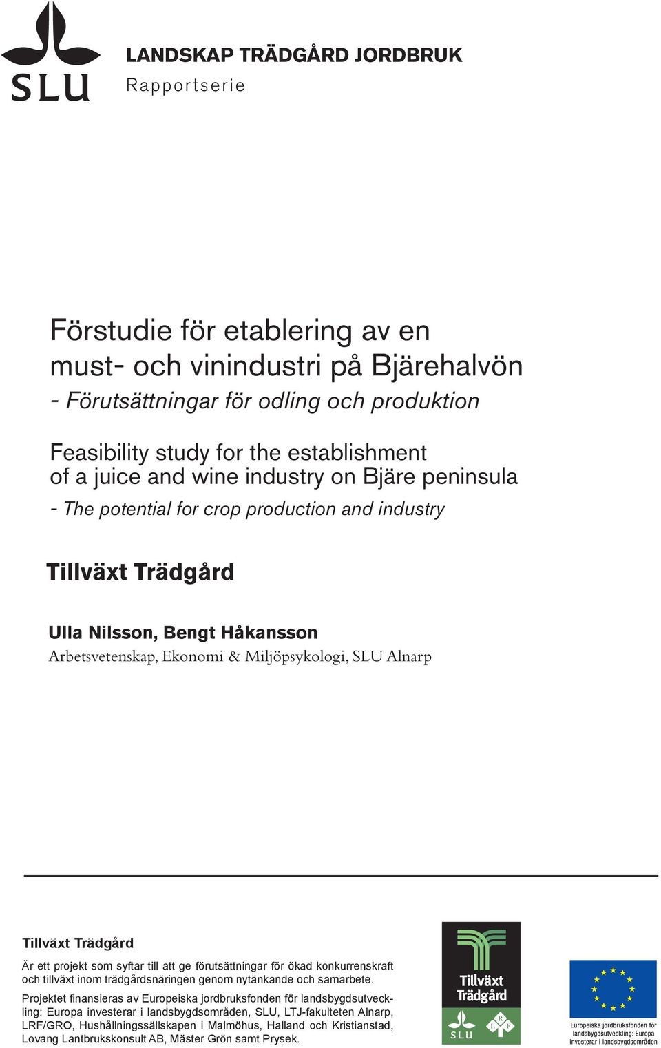 Tillväxt Trädgård Är ett projekt som syftar till att ge förutsättningar för ökad konkurrenskraft och tillväxt inom trädgårdsnäringen genom nytänkande och samarbete.