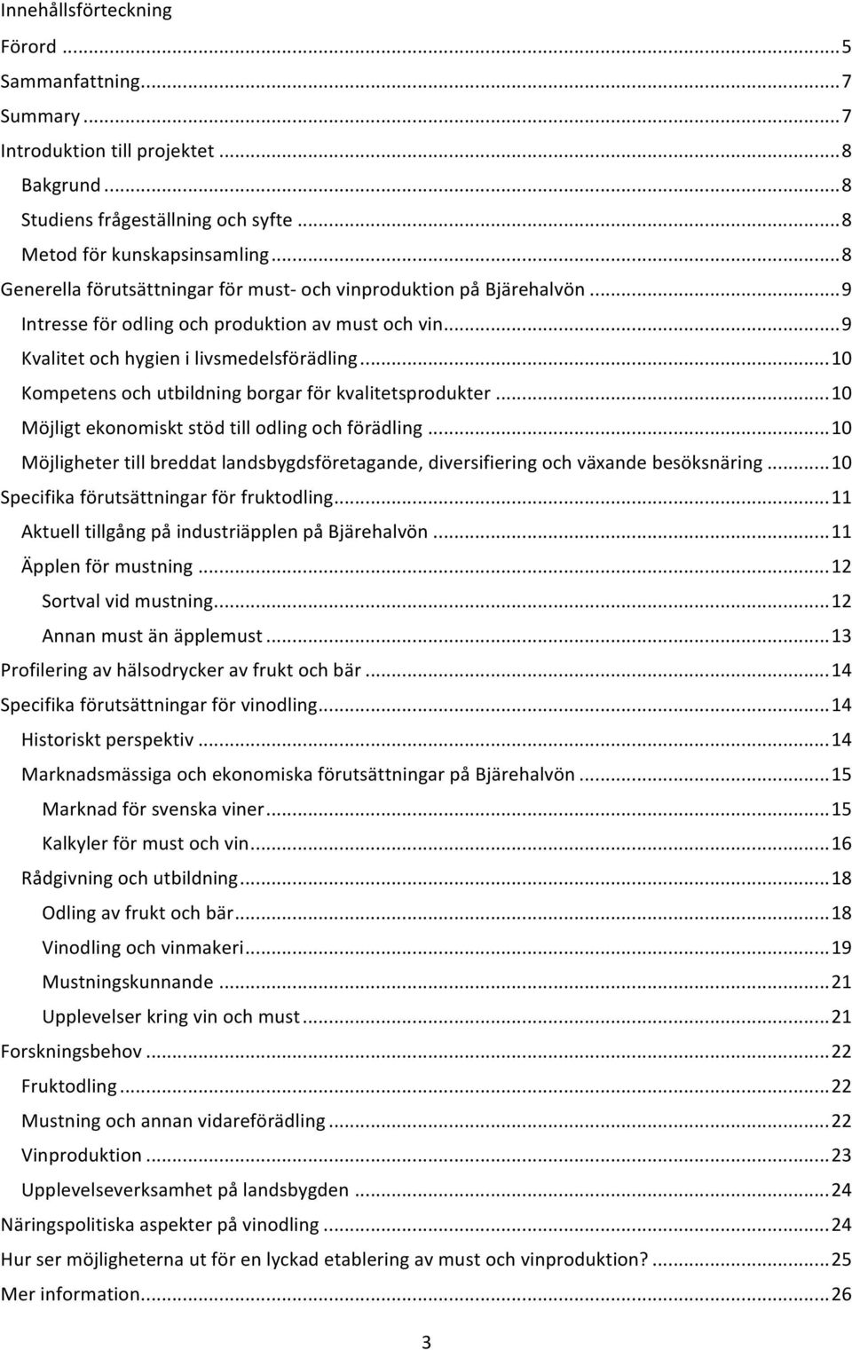 .. 10 Kompetens och utbildning borgar för kvalitetsprodukter... 10 Möjligt ekonomiskt stöd till odling och förädling.