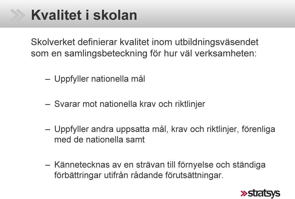 krav och riktlinjer Uppfyller andra uppsatta mål, krav och riktlinjer, förenliga med de