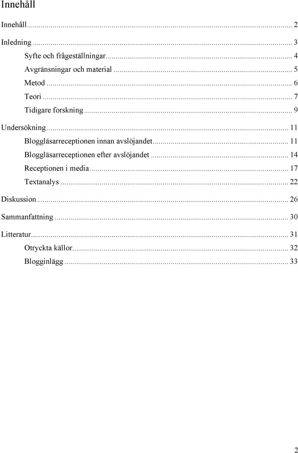 .. 11 Bloggläsarreceptionen innan avslöjandet... 11 Bloggläsarreceptionen efter avslöjandet.