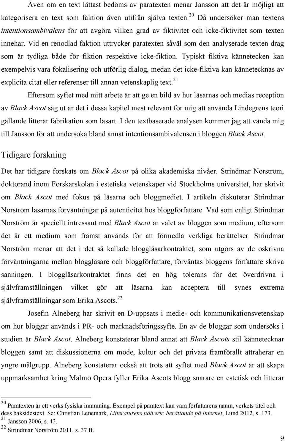 Vid en renodlad faktion uttrycker paratexten såväl som den analyserade texten drag som är tydliga både för fiktion respektive icke-fiktion.