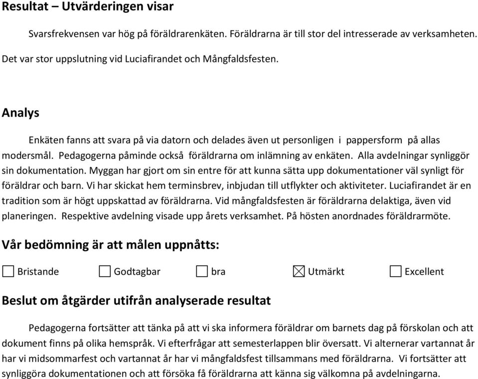 Alla avdelningar synliggör sin dokumentation. Myggan har gjort om sin entre för att kunna sätta upp dokumentationer väl synligt för föräldrar och barn.