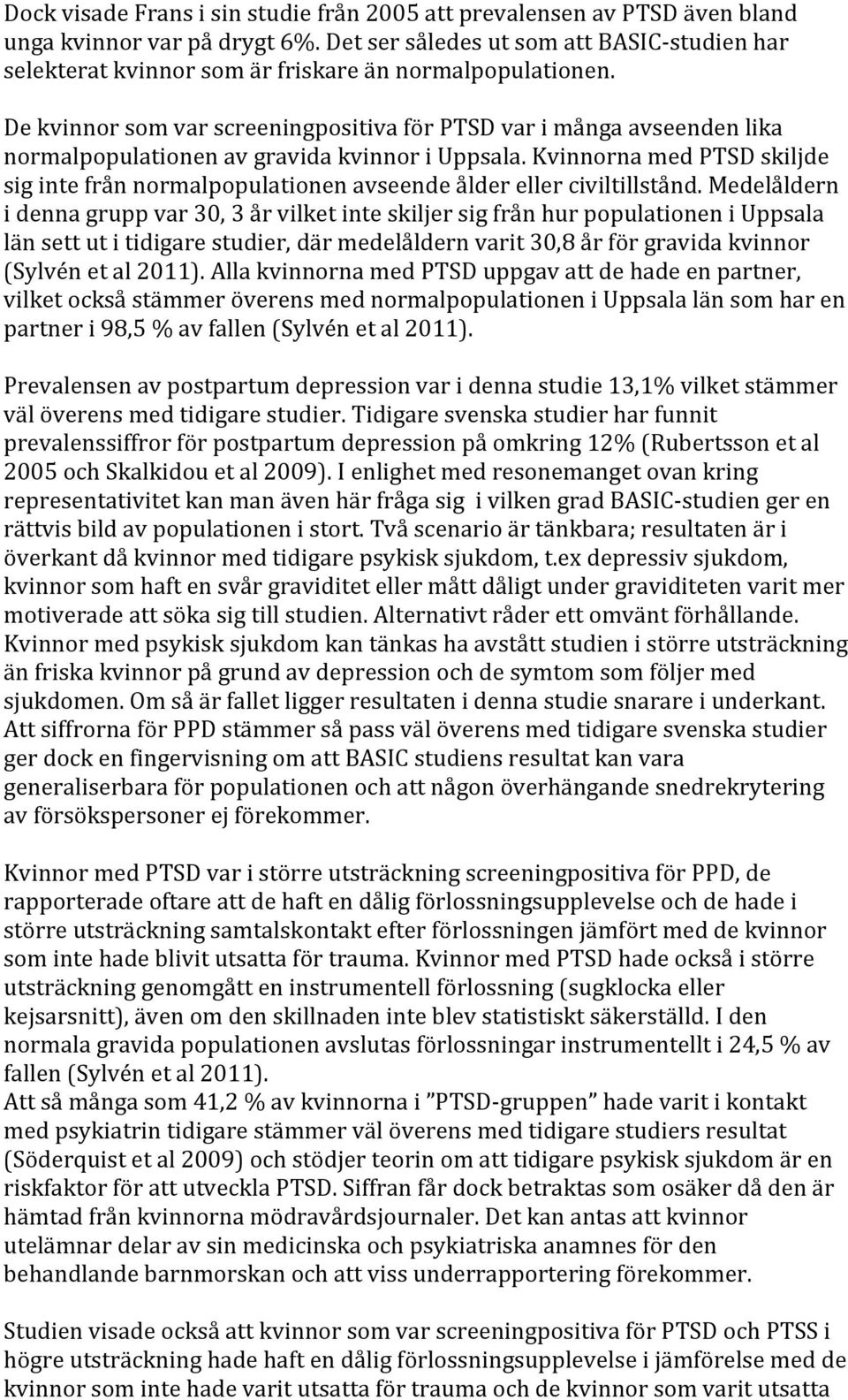 De kvinnor som var screeningpositiva för PTSD var i många avseenden lika normalpopulationen av gravida kvinnor i Uppsala.