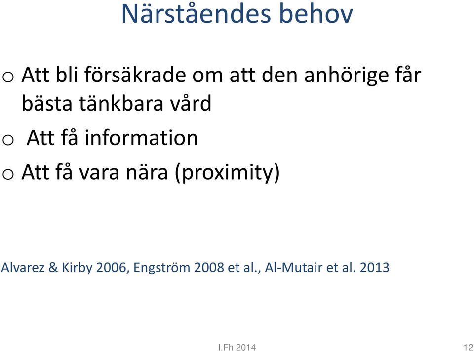 o Att få vara nära (proximity) Alvarez & Kirby 2006,