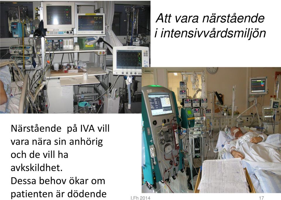 anhörig och de vill ha avkskildhet.