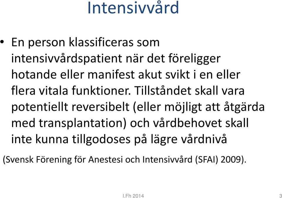 Tillståndet skall vara potentiellt reversibelt (eller möjligt att åtgärda med transplantation)