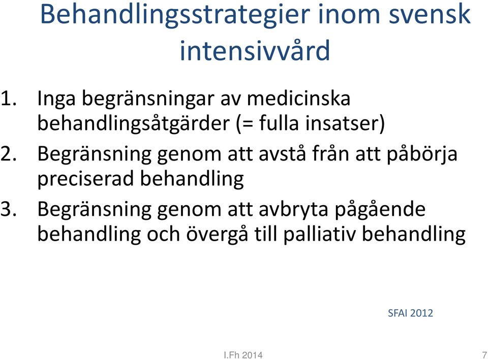 Begränsning genom att avstå från att påbörja preciserad behandling 3.