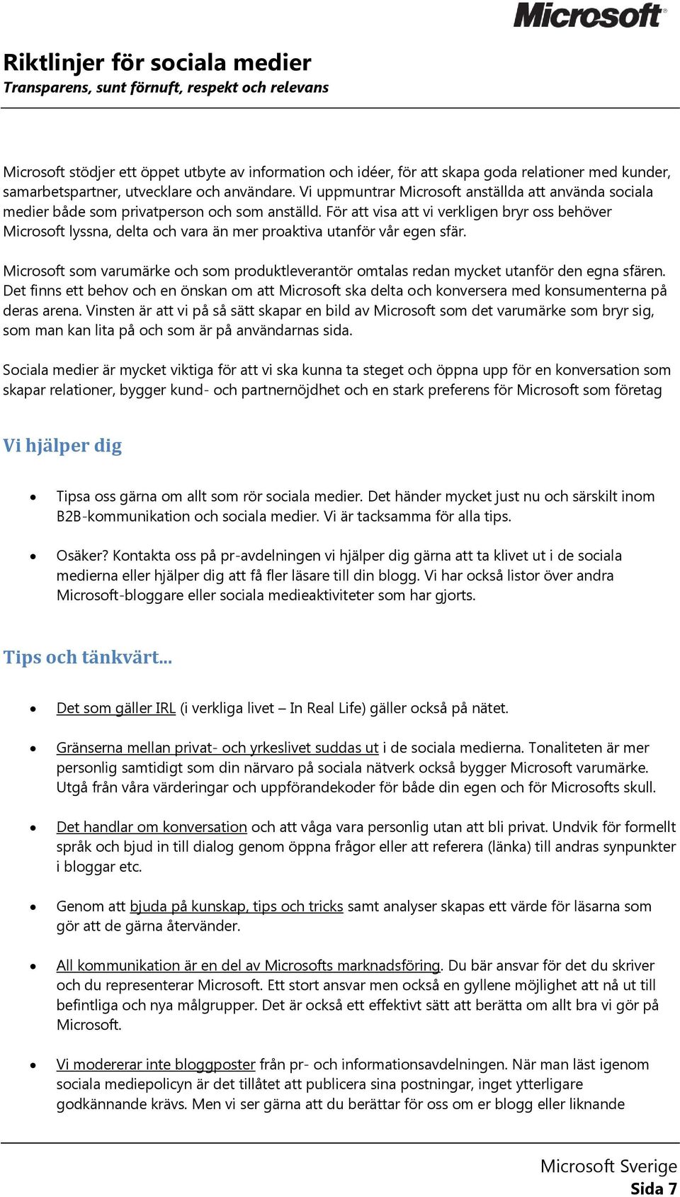 För att visa att vi verkligen bryr oss behöver Microsoft lyssna, delta och vara än mer proaktiva utanför vår egen sfär.