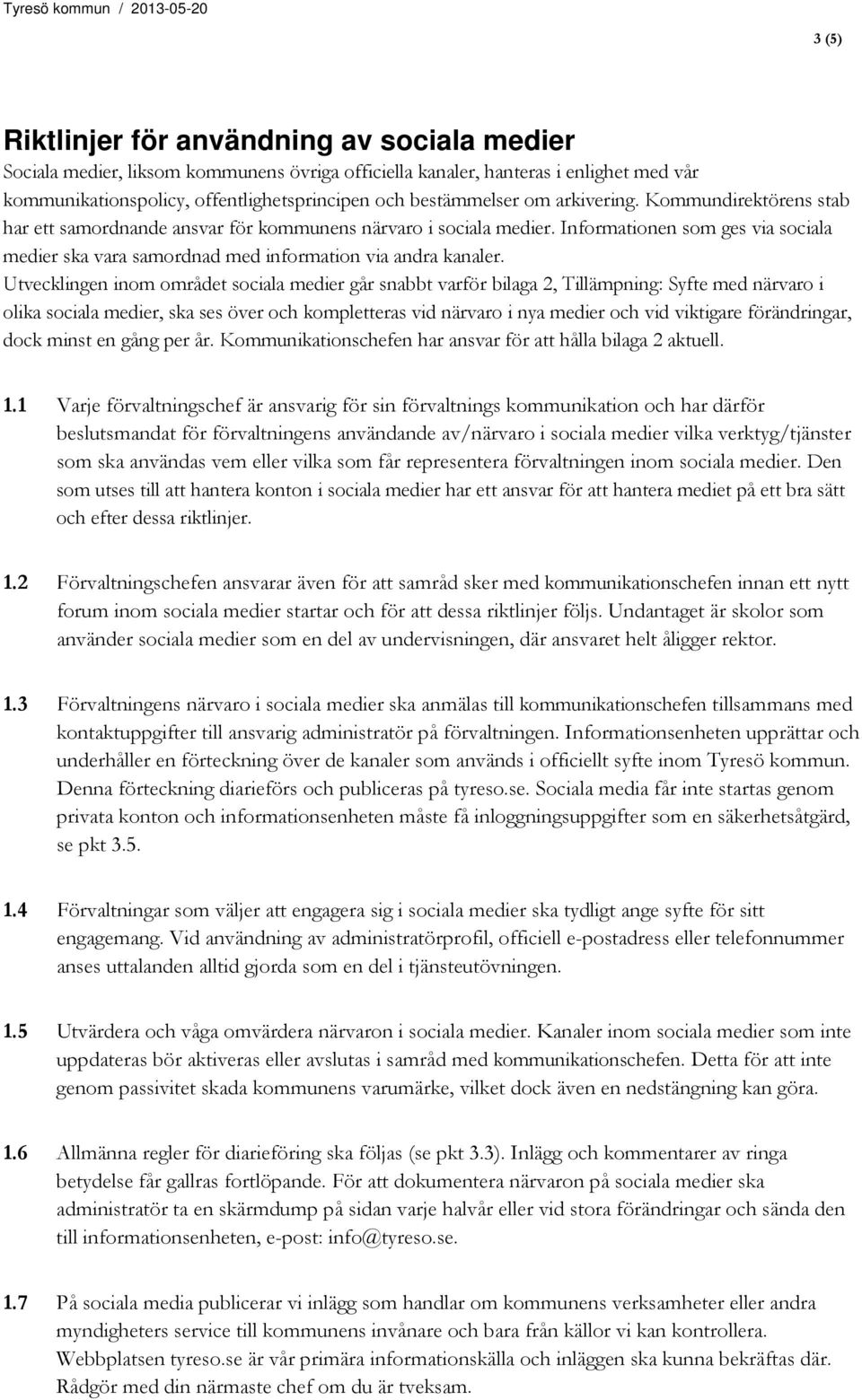 Informationen som ges via sociala medier ska vara samordnad med information via andra kanaler.