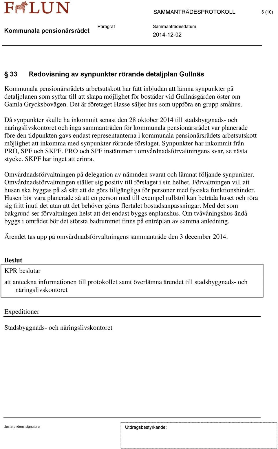 Då synpunkter skulle ha inkommit senast den 28 oktober 2014 till stadsbyggnads- och näringslivskontoret och inga sammanträden för kommunala pensionärsrådet var planerade före den tidpunkten gavs