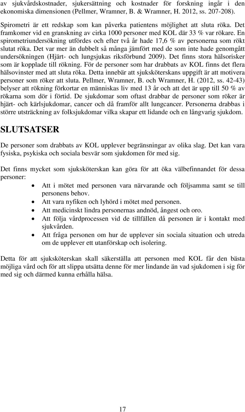 En spirometriundersökning utfördes och efter två år hade 17,6 % av personerna som rökt slutat röka.