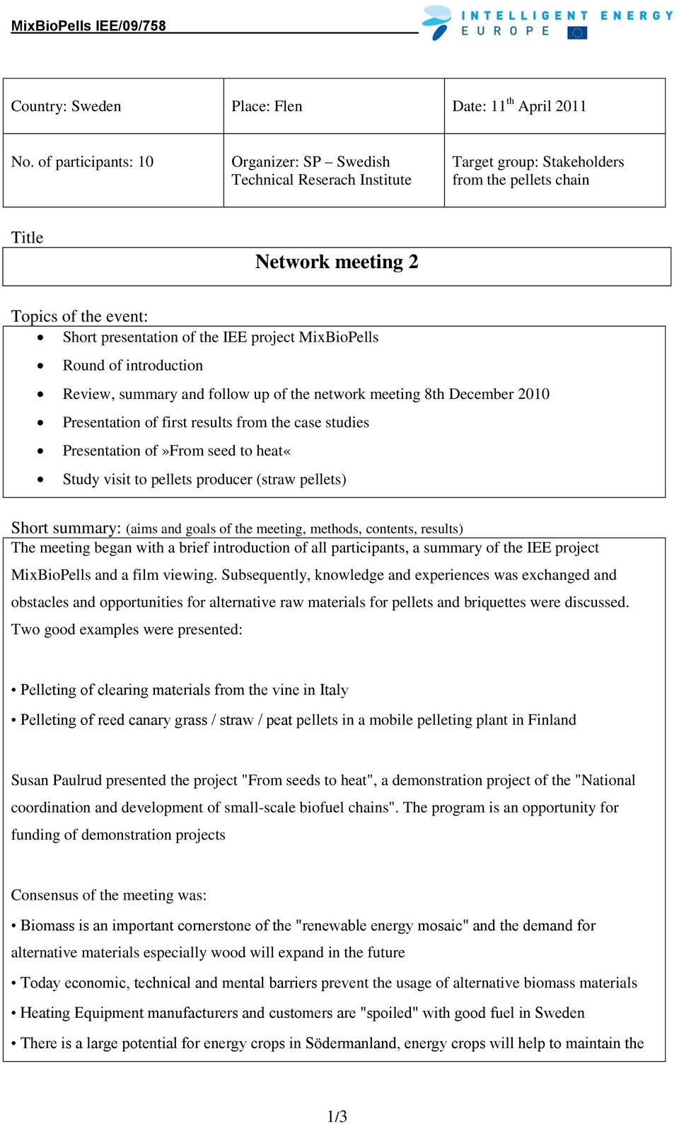 project MixBioPells Round of introduction Review, summary and follow up of the network meeting 8th December 2010 Presentation of first results from the case studies Presentation of»from seed to