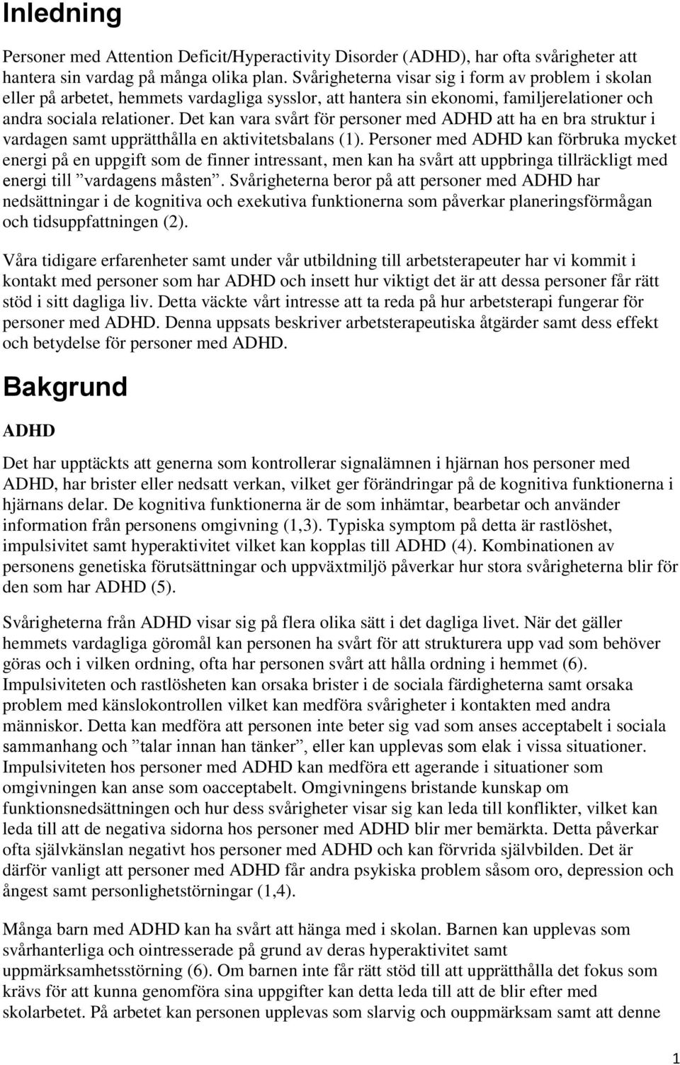 Det kan vara svårt för personer med ADHD att ha en bra struktur i vardagen samt upprätthålla en aktivitetsbalans (1).