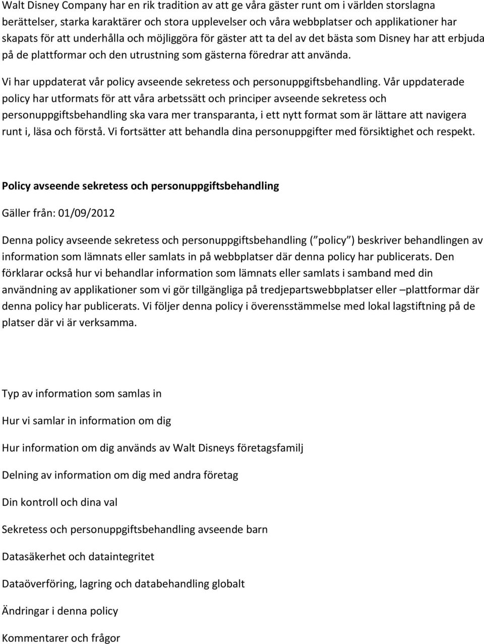Vi har uppdaterat vår policy avseende sekretess och personuppgiftsbehandling.