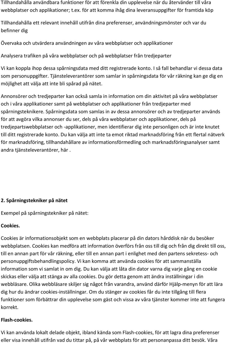användningen av våra webbplatser och applikationer Analysera trafiken på våra webbplatser och på webbplatser från tredjeparter Vi kan koppla ihop dessa spårningsdata med ditt registrerade konto.