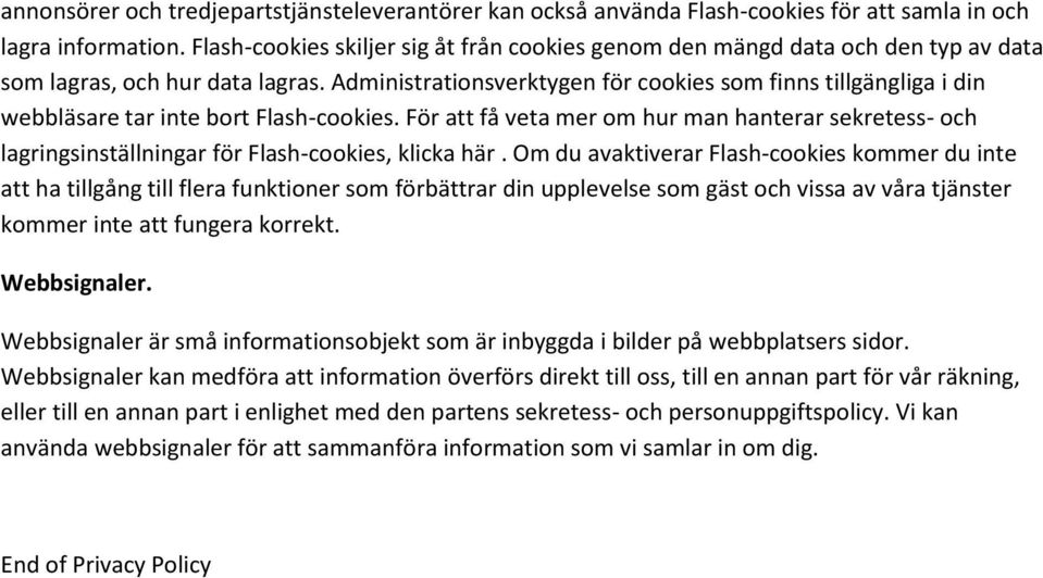 Administrationsverktygen för cookies som finns tillgängliga i din webbläsare tar inte bort Flash-cookies.
