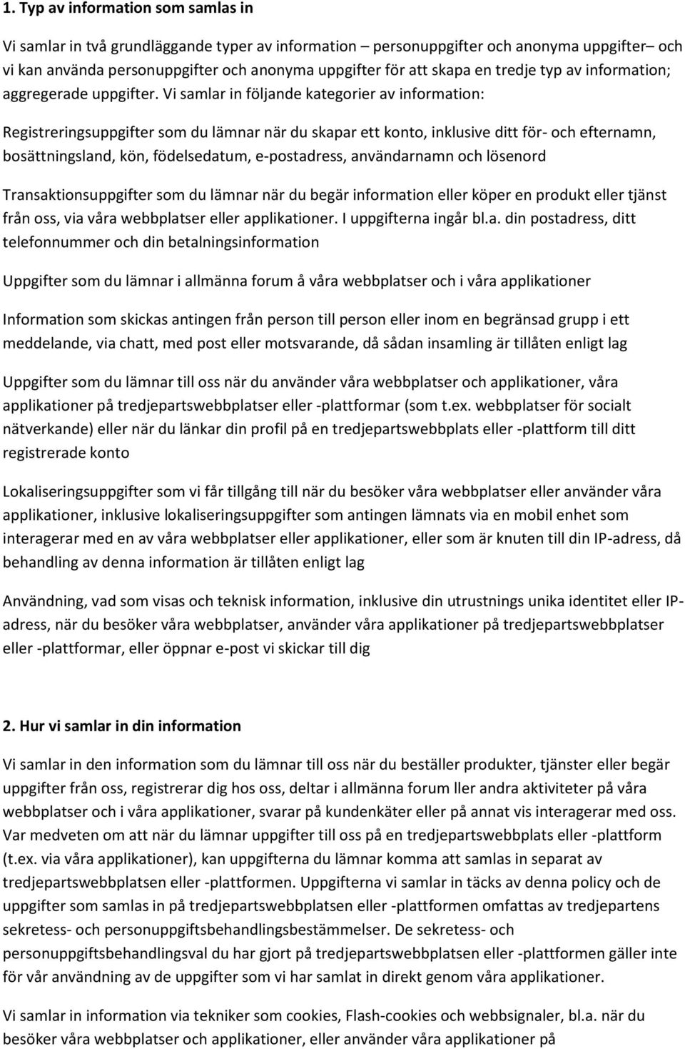 Vi samlar in följande kategorier av information: Registreringsuppgifter som du lämnar när du skapar ett konto, inklusive ditt för- och efternamn, bosättningsland, kön, födelsedatum, e-postadress,