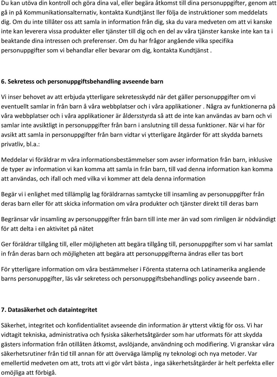 kan ta i beaktande dina intressen och preferenser. Om du har frågor angående vilka specifika personuppgifter som vi behandlar eller bevarar om dig, kontakta Kundtjänst. 6.