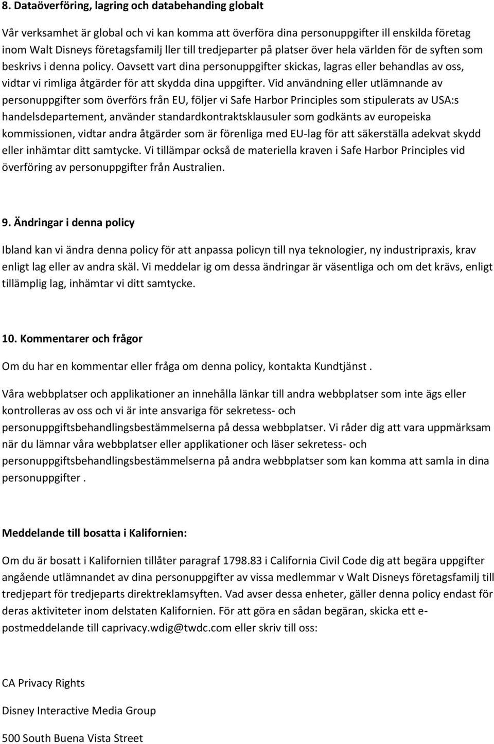 Oavsett vart dina personuppgifter skickas, lagras eller behandlas av oss, vidtar vi rimliga åtgärder för att skydda dina uppgifter.