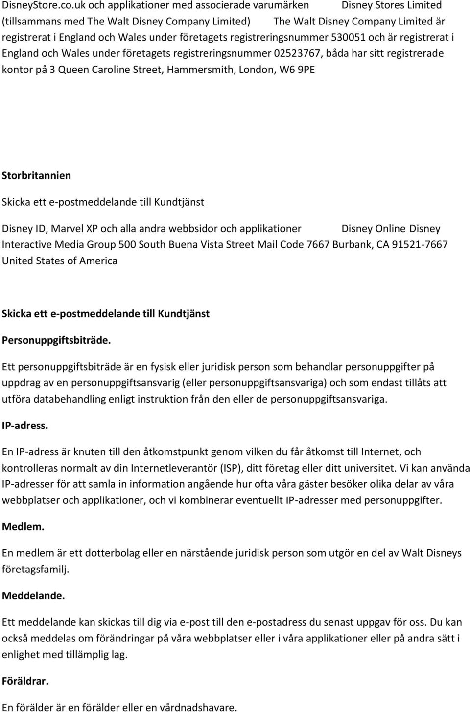 företagets registreringsnummer 530051 och är registrerat i England och Wales under företagets registreringsnummer 02523767, båda har sitt registrerade kontor på 3 Queen Caroline Street, Hammersmith,