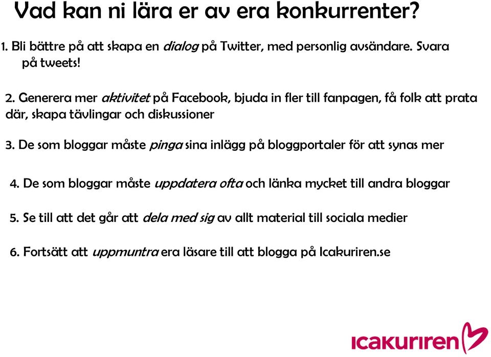 De som bloggar måste pinga sina inlägg på bloggportaler för att synas mer 4.