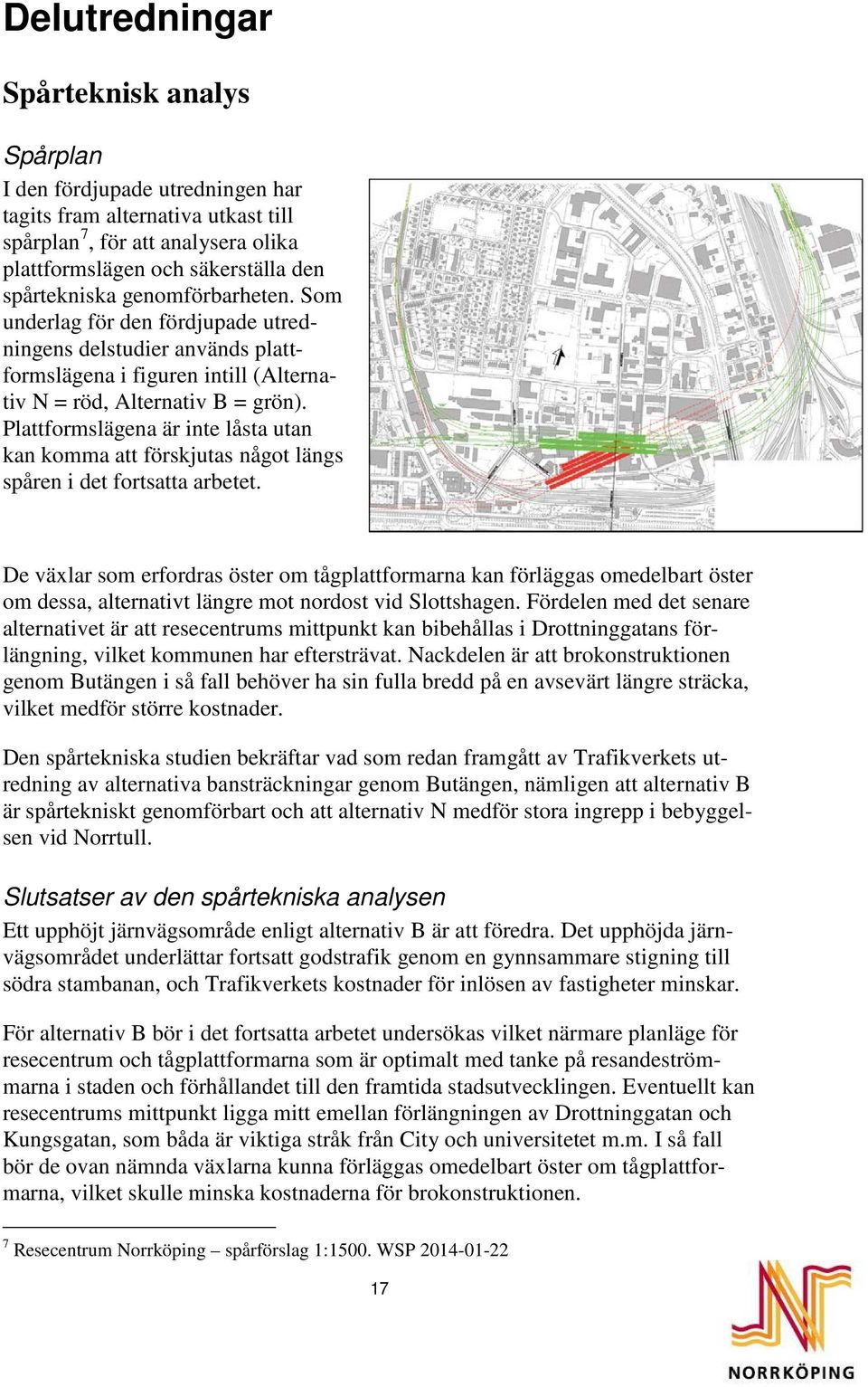 Plattformslägena är inte låsta utan kan komma att förskjutas något längs spåren i det fortsatta arbetet.