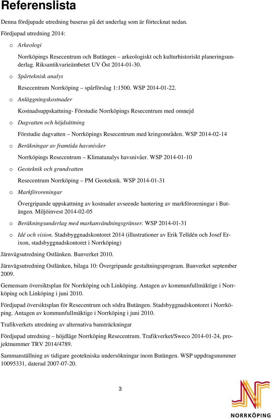 o Spårteknisk analys Resecentrum Norrköping spårförslag 1:1500. WSP 2014-01-22.