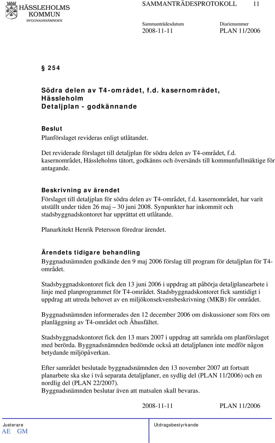 Förslaget till detaljplan för södra delen av T4-området, f.d. kasernområdet, har varit utställt under tiden 26 maj 30 juni 2008.