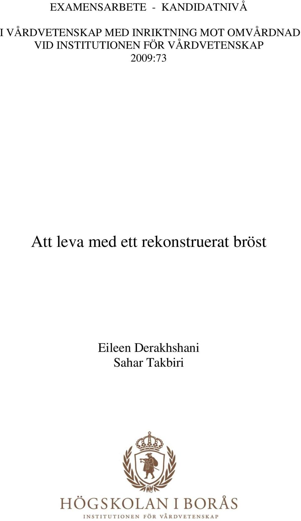 FÖR VÅRDVETENSKAP 2009:73 Att leva med ett