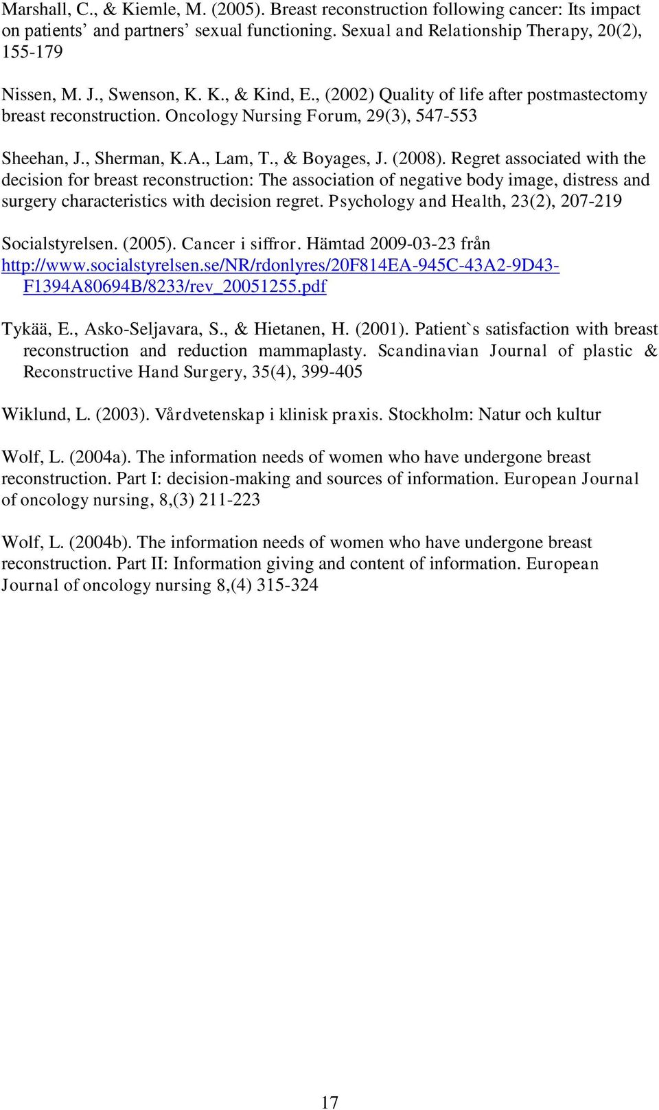 Regret associated with the decision for breast reconstruction: The association of negative body image, distress and surgery characteristics with decision regret.